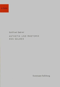 Buchcover: Gottfried Gabriel. Ästhetik und Rhetorik des Geldes. Frommann-Holzboog Verlag, Stuttgart-Bad Cannstatt, 2002.