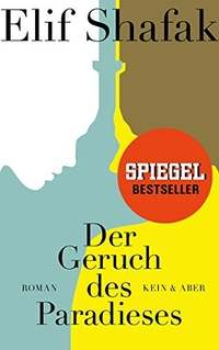 Buchcover: Elif Shafak. Der Geruch des Paradieses - Roman. Kein und Aber Verlag, Zürich, 2016.