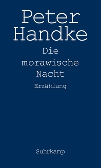 Buchcover: Peter Handke. Die morawische Nacht - Erzählung. Suhrkamp Verlag, Berlin, 2008.