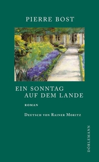 Buchcover: Pierre Bost. Ein Sonntag auf dem Lande - Roman. Dörlemann Verlag, Zürich, 2013.