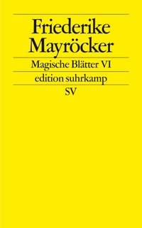 Buchcover: Friederike Mayröcker. Magische Blätter VI. Suhrkamp Verlag, Berlin, 2007.
