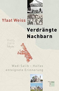 Buchcover: Yfaat Weiss. Verdrängte Nachbarn - Wadi Salib - Haifas enteignete Erinnerung. Hamburger Edition, Hamburg, 2012.