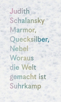 Judith Schalansky. Marmor, Quecksilber, Nebel - Woraus die Welt gemacht ist. Suhrkamp Verlag, Berlin, 2026.