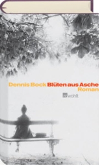Buchcover: Dennis Bock. Blüten aus Asche - Roman. Rowohlt Verlag, Hamburg, 2003.