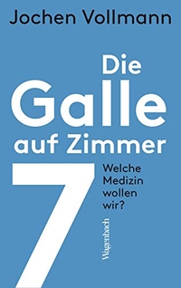 Cover: Jochen Vollmann. Die Galle auf Zimmer 7 - Welche Medizin wollen wir?. Klaus Wagenbach Verlag, Berlin, 2019.