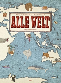 Buchcover: Aleksandra Mizielinska / Daniel Mizielinski. Alle Welt - Das Landkartenbuch. (Ab 8 Jahre). Moritz Verlag, Frankfurt am Main, 2013.