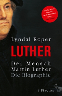 Buchcover: Lyndal Roper. Der Mensch Martin Luther - Die Biografie. S. Fischer Verlag, Frankfurt am Main, 2016.