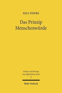 Buchcover: Nils Teifke. Das Prinzip Menschenwürde - Zur Abwägungsfähigkeit des Höchstrangigen. Mohr Siebeck Verlag, Tübingen, 2011.
