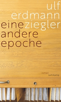 Buchcover: Ulf Erdmann Ziegler. Eine andere Epoche - Roman. Suhrkamp Verlag, Berlin, 2021.