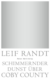 Buchcover: Leif Randt. Schimmernder Dunst über CobyCounty - Roman. Berlin Verlag, Berlin, 2011.