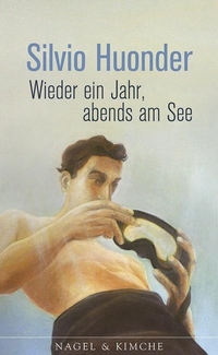 Buchcover: Silvio Huonder. Wieder ein Jahr, abends am See - Erzählungen. Nagel und Kimche Verlag, Zürich, 2008.