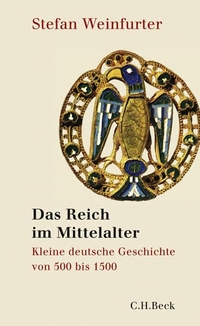 Buchcover: Stefan Weinfurter. Das Reich im Mittelalter - Kleine deutsche Geschichte von 500 bis 1500. C.H. Beck Verlag, München, 2008.