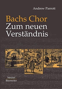 Buchcover: Andrew Parrott. Bachs Chor - Zum neuen Verständnis. J. B. Metzler Verlag, Stuttgart - Weimar, 2003.