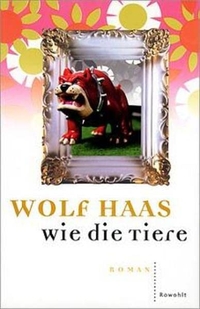 Buchcover: Wolf Haas. Wie die Tiere - Roman. Rowohlt Verlag, Hamburg, 2001.