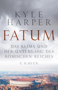 Buchcover: Kyle Harper. Fatum - Das Klima und der Untergang des Römischen Reiches. C.H. Beck Verlag, München, 2020.