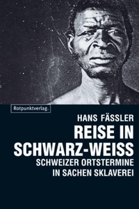Buchcover: Hans Fässler. Reise in Schwarz-Weiß - Schweizer Ortstermine in Sachen Sklaverei. Rotpunktverlag, Zürich, 2005.