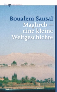Buchcover: Boualem Sansal. Maghreb - eine kleine Weltgeschichte. Berlin University Press, Berlin, 2012.