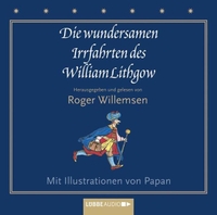 Buchcover: William Lithgow. Die wundersamen Irrfahrten des William Lithgow - 2 CDs. Gelesen von Roger Willemsen. Lübbe Verlagsgruppe, Köln, 2010.