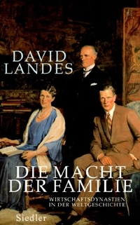 Buchcover: David Landes. Die Macht der Familie - Wirtschaftsdynastien in der Weltgeschichte. Siedler Verlag, München, 2006.