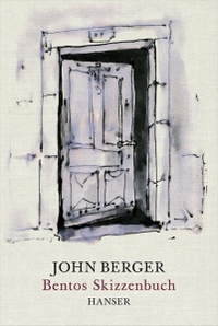 Buchcover: John Berger. Bentos Skizzenbuch. Carl Hanser Verlag, München, 2013.