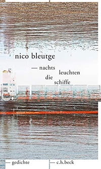 Buchcover: Nico Bleutge. nachts leuchten die schiffe - gedichte. C.H. Beck Verlag, München, 2017.