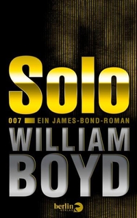 Cover: William Boyd. Solo - Ein James-Bond-Roman. Berlin Verlag, Berlin, 2013.