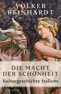 Cover: Volker Reinhardt. Die Macht der Schönheit - Kulturgeschichte Italiens. C.H. Beck Verlag, München, 2019.