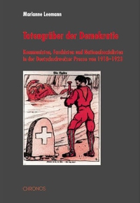 Cover: Marianne Leemann. Totengräber der Demokratie - Kommunisten, Faschisten und Nationalsozialisten in der Deutschschweizer Presse von 1918-1923. Chronos Verlag, Zürich, 2003.
