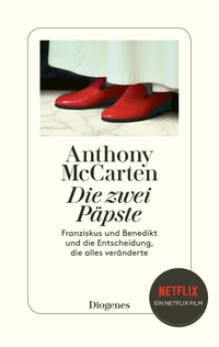 Buchcover: Anthony McCarten. Die zwei Päpste - Franziskus und Benedikt und die Entscheidung, die alles veränderte. Diogenes Verlag, Zürich, 2019.
