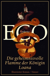 Buchcover: Umberto Eco. Die geheimnisvolle Flamme der Königin Loana - Illustrierter Roman. Carl Hanser Verlag, München, 2004.