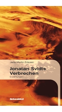 Buchcover: Jens-Martin Eriksen. Jonatan Svidts Verbrechen - Erzählungen. Liebeskind Verlagsbuchhandlung, München, 2002.