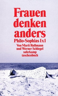 Buchcover: Marit Rullmann / Werner Schlegel. Frauen denken anders - Philo- Sophias 1x1. Suhrkamp Verlag, Berlin, 2000.