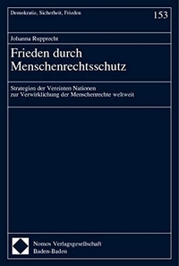 Johanna Rupprecht. Frieden durch Menschenrechtsschutz - Strategien der Vereinten Nationen zur Verwirklichung der Menschenrechte weltweit. Diss.. Nomos Verlag, Baden-Baden, 2003.