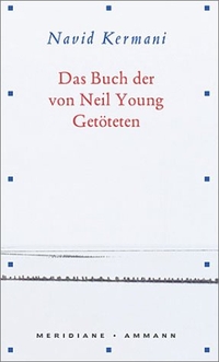 Buchcover: Navid Kermani. Das Buch der von Neil Young Getöteten. Ammann Verlag, Zürich, 2002.