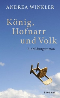 Buchcover: Andrea Winkler. König, Hofnarr und Volk - Einbildungsroman. Zsolnay Verlag, Wien, 2013.