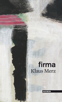 Buchcover: Klaus Merz. firma - Prosa Gedichte. Haymon Verlag, Innsbruck, 2019.