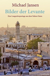 Buchcover: Michael Jansen. Bilder der Levante - Eine Langzeitreportage aus dem Nahen Osten. Rotpunktverlag, Zürich, 2021.