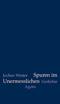 Buchcover: Jochen Winter. Spuren im Unermesslichen. Agora Verlag, Berlin, 2013.