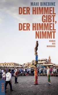 Buchcover: Mahi Binebine. Der Himmel gibt, der Himmel nimmt - Roman aus Marokko. Lenos Verlag, Basel, 2016.