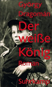 Buchcover: György Dragoman. Der weiße König - Roman. Suhrkamp Verlag, Berlin, 2008.
