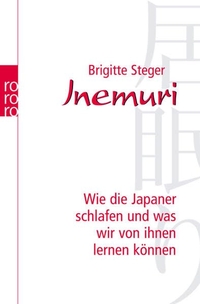 Buchcover: Brigitte Steger. Inemuri - Wie die Japaner schlafen und was wir von ihnen lernen können. Rowohlt Verlag, Hamburg, 2007.
