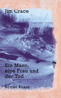 Buchcover: Jim Crace. Ein Mann, eine Frau und der Tod. Albrecht Knaus Verlag, München, 2000.