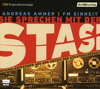 Buchcover: Andreas Ammer / FM Einheit. Sie sprechen mit der Stasi - Originalaufnahmen aus dem Archiv der Staatssicherheit (1 CD). DHV - Der Hörverlag, München, 2018.