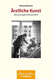 Buchcover: Thomas Meinertz. Ärztliche Kunst - Was einen guten Arzt ausmacht. Schattauer Verlagsgesellschaft, Stuttgart - New York, 2018.