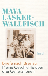 Buchcover: Maya Lasker-Wallfisch. Briefe nach Breslau - Meine Geschichte über drei Generationen. Insel Verlag, Berlin, 2020.