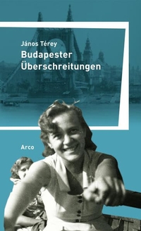 Buchcover: Janos Terey. Budapester Überschreitungen. Arco Verlag, Wuppertal, 2019.