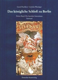 Buchcover: Goerd Peschken / Liselotte Wiesinger. Das königliche Schloss zu Berlin, Band 3: Die barocken Innenräume. Deutscher Kunstverlag, München, 2001.