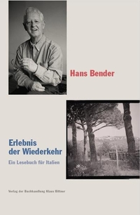 Buchcover: Hans Bender. Erlebnis der Wiederkehr - Ein Lesebuch von Italien. Verlag der Buchhandlung Klaus Bittner, Köln, 2022.