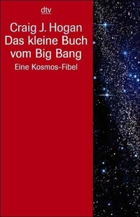 Cover: Craig J. Hogan. Das kleine Buch vom Big Bang - Eine Kosmos-Fibel. dtv, München, 2000.