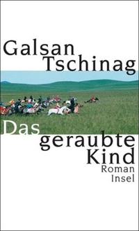 Buchcover: Galsan Tschinag. Das geraubte Kind - Roman. Insel Verlag, Berlin, 2004.